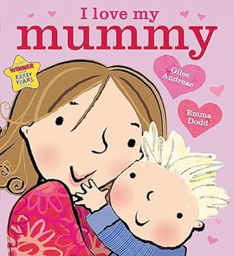 I Love My Mummy. Giles Andreae & Emma Dodd
