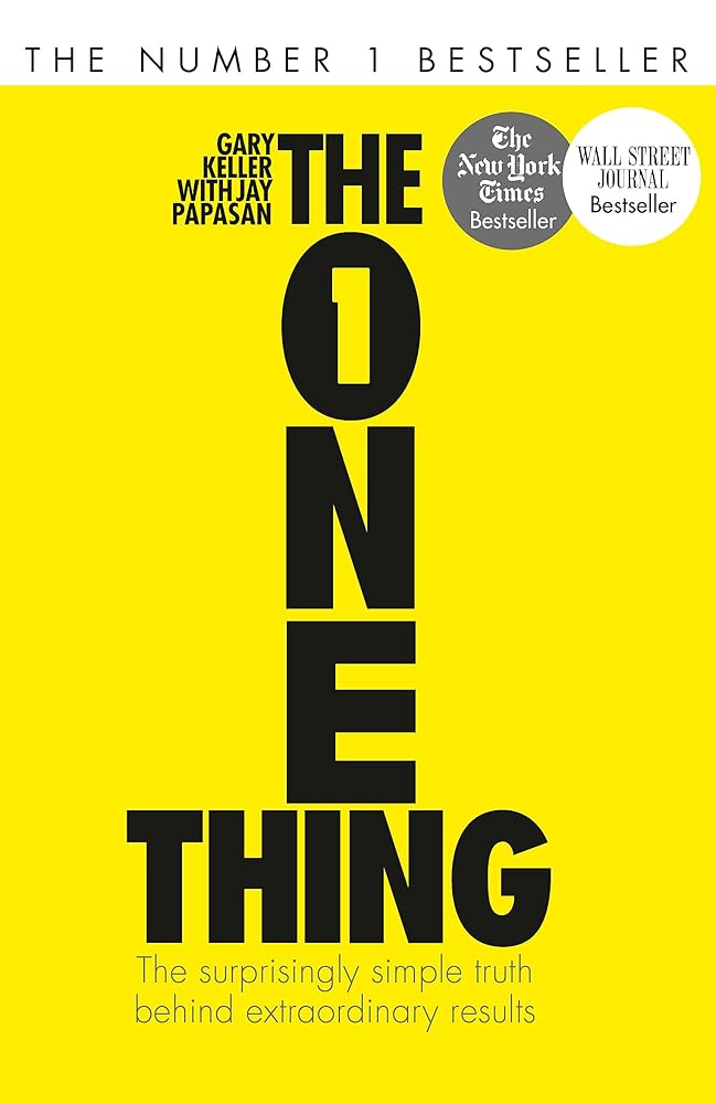 The One Thing: The Surprisingly Simple Truth Behind Extraordinary Results: Achieve Your Goals With One Of The World'S Bestselling Success Books cover image