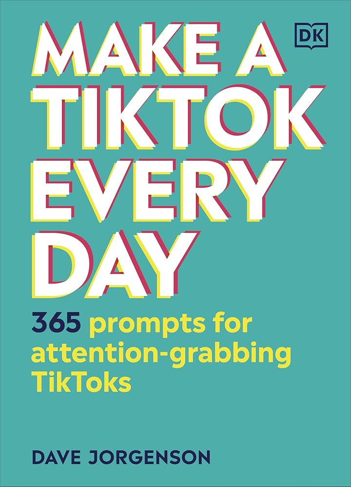 Make a TikTok Every Day: 365 Prompts for Attention - Grabbing TikToks - littlepuffinNon - Fictiondorling kindersleyMake a TikTok Every Day: 365 Prompts for Attention - Grabbing TikToks cover image