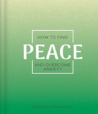 How to Find Peace and Overcome Anxiety (Mindfulness Journal) Hardcover – November 21, 2020