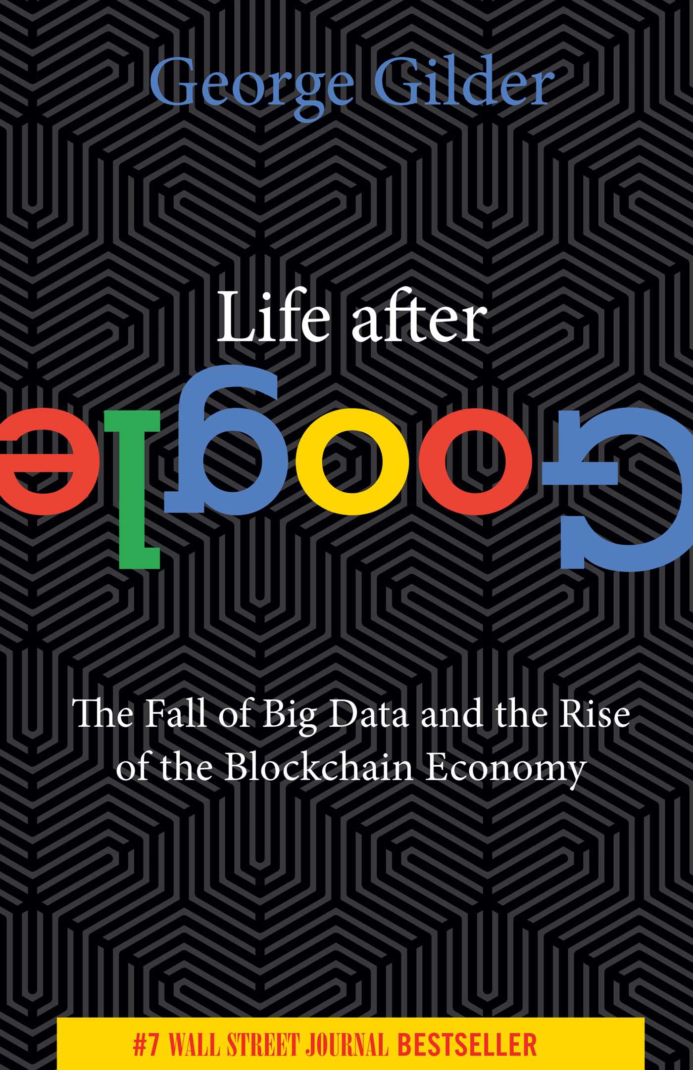 Life After Google: The Fall of Big Data and the Rise of the Blockchain Economy -Paperback