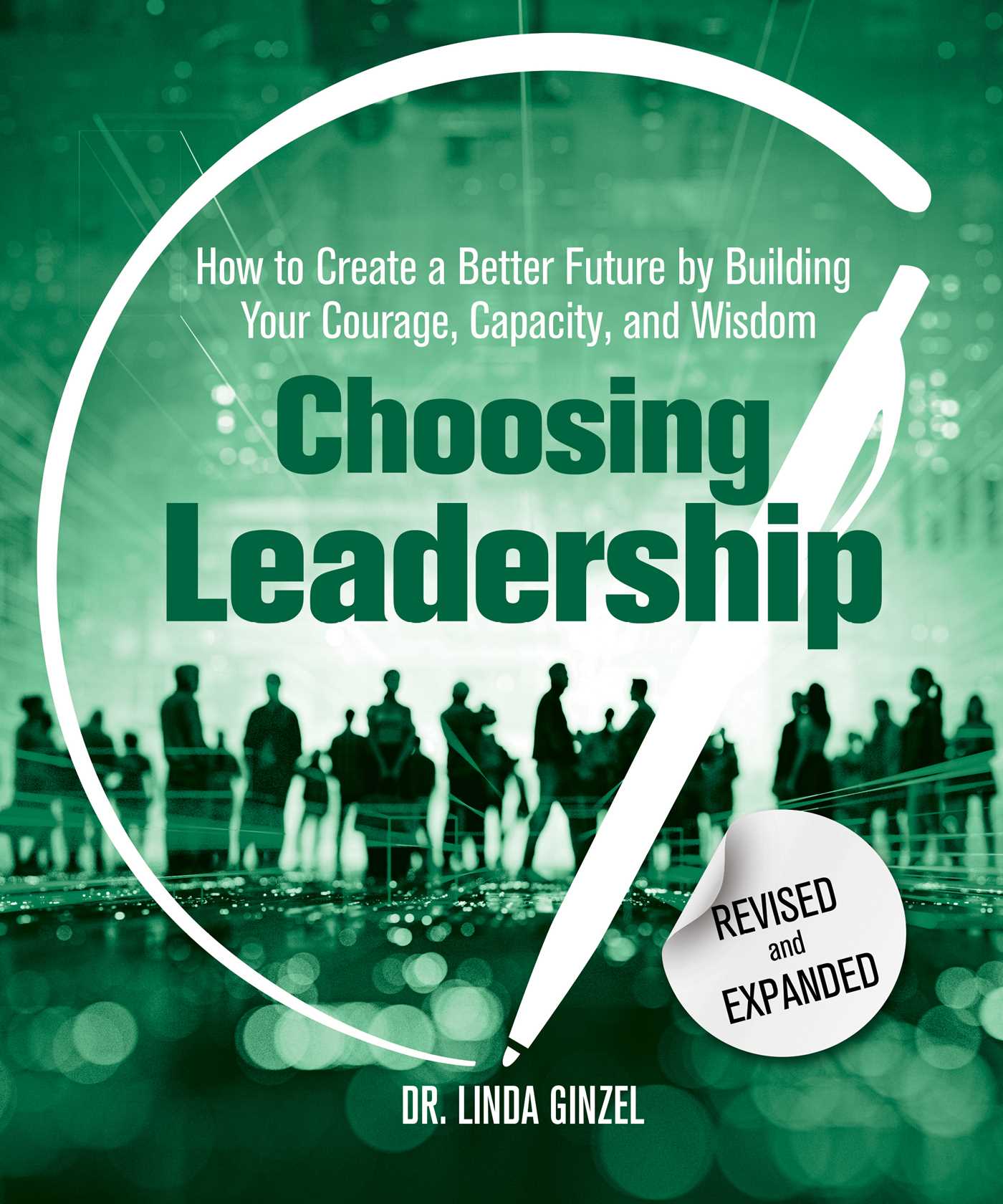 Choosing Leadership: Revised and Expanded: How to Create a Better Future by Building Your Courage, Capacity, and Wisdom -Paperback