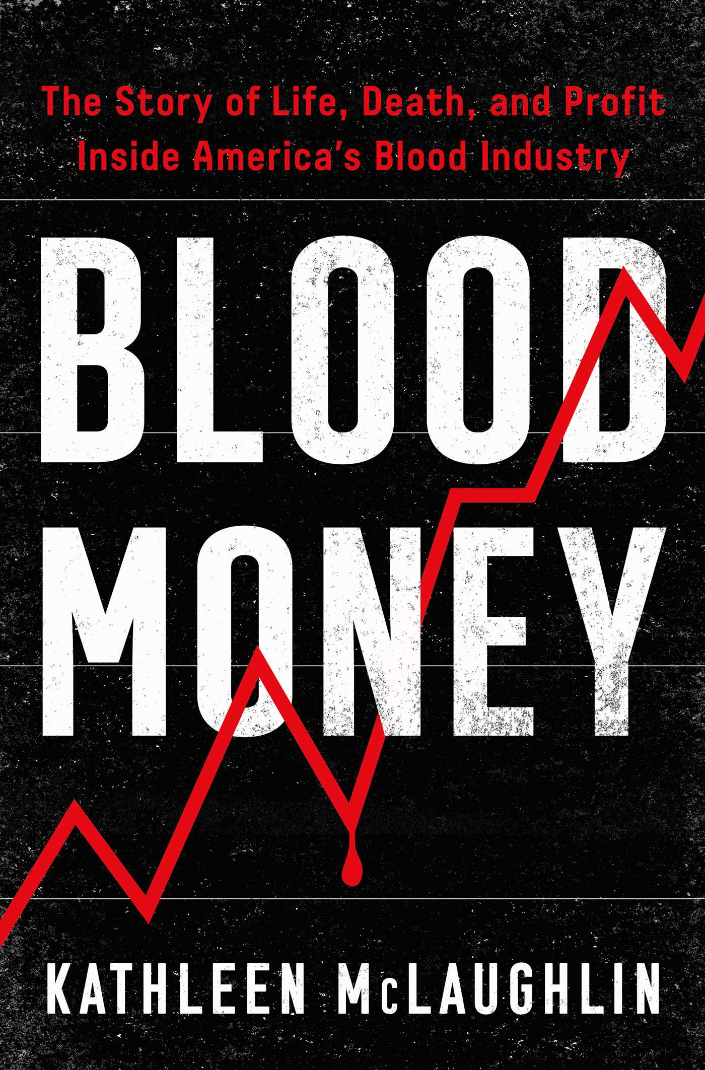 Blood Money: The Story of Life, Death, and Profit Inside America's Blood Industry -Hardcover