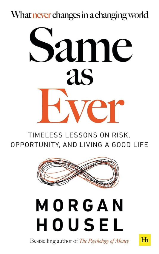 Same as Ever: A Guide to What Never Changes  Morgan Housel
