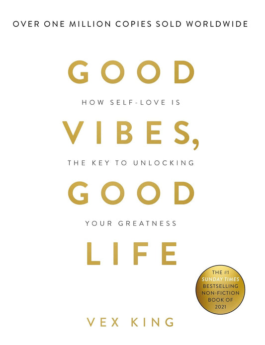 Good Vibes Good Life: How Self-love Is the Key to Unlocking Your Greatness