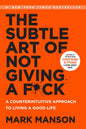 The Subtle Art of Not Giving a Fk: A Counterintuitive Approach to Living a Good Life