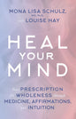 Heal Your Mind: Your Prescription for Wholeness Through Medicine, Affirmations and Intuition Paperback