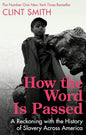How the Word Is Passed: A Reckoning with the History of Slavery Across America cover image