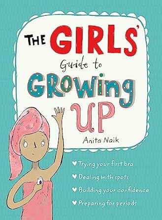 The Girls' Guide to Growing Up: the best-selling puberty guide for girls