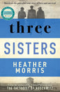Three Sisters: A TRIUMPHANT STORY OF LOVE AND SURVIVAL FROM THE AUTHOR OF THE TATTOOIST OF AUSCHWITZ cover image