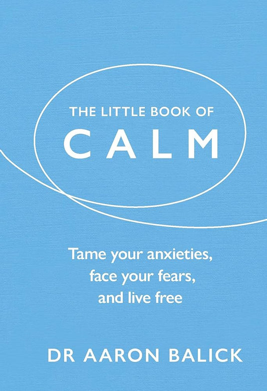 The Little Book of Calm: Tame Your Anxieties, Face Your Fears, and Live Free cover image