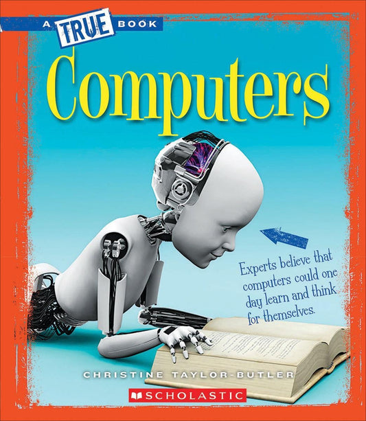 Computers (A True Book: Greatest Discoveries and Discoverers) - littlepuffinKids - LearningscholasticBook Cover with a Robot: Computers