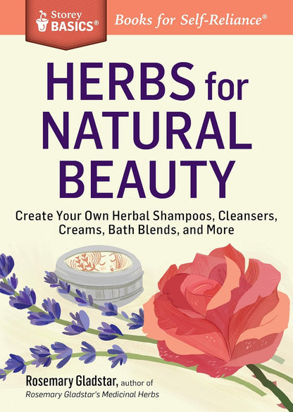 Herbs for Natural Beauty: Create Your Own Herbal Shampoos, Cleansers, Creams, Bath Blends, and More. A Storey BASICS® Title - littlepuffinNon - FictionStorey publishingBook Cover: Herbs for Natural Beauty