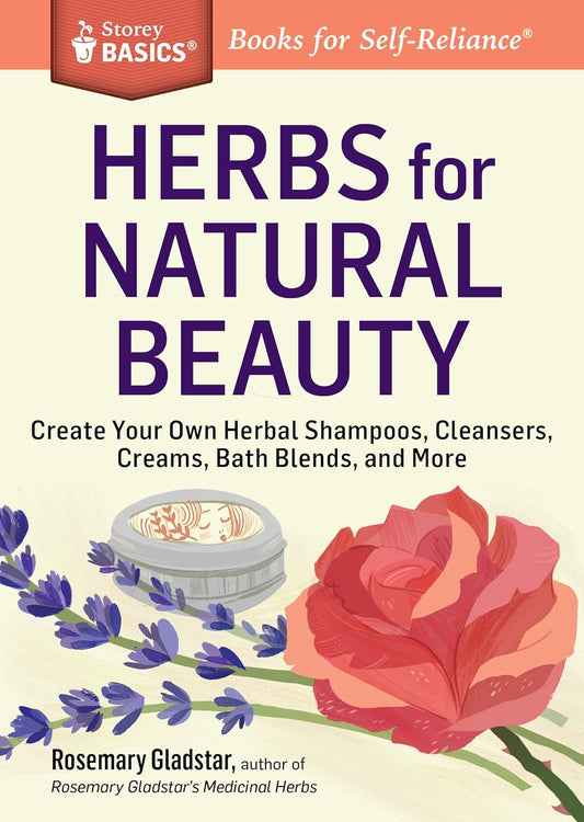 Herbs for Natural Beauty: Create Your Own Herbal Shampoos, Cleansers, Creams, Bath Blends, and More. A Storey BASICS® Title - littlepuffinNon - FictionStorey publishingBook Cover: Herbs for Natural Beauty