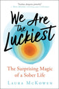 We Are the Luckiest: The Surprising Magic of a Sober Life Hardcover – January 7, 2020 - littlepuffinFictionNew world libraryBook Cover: We Are the Luckiest